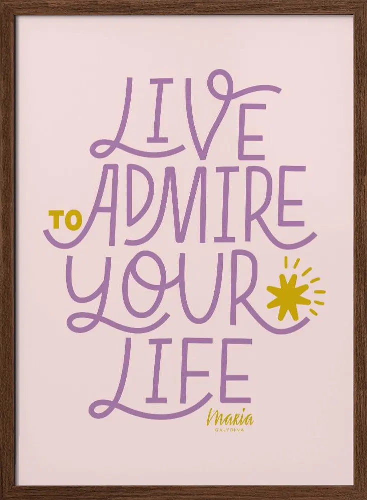 Live To Admire Your Life - Stretched Canvas, Poster or Fine Art Print I Heart Wall Art