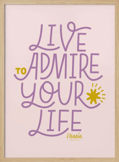 Live To Admire Your Life - Stretched Canvas, Poster or Fine Art Print I Heart Wall Art