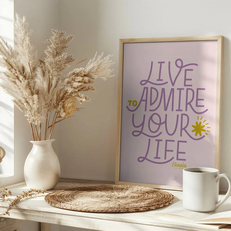 Live To Admire Your Life - Stretched Canvas, Poster or Fine Art Print I Heart Wall Art