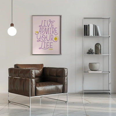 Live To Admire Your Life - Stretched Canvas, Poster or Fine Art Print I Heart Wall Art