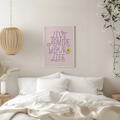 Live To Admire Your Life - Stretched Canvas, Poster or Fine Art Print I Heart Wall Art