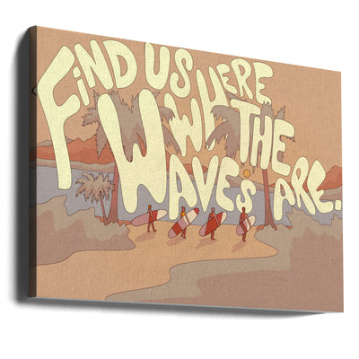 Find Us where the waves are - Stretched Canvas, Poster or Fine Art Print I Heart Wall Art