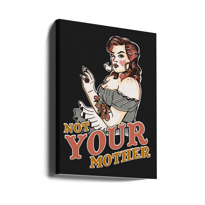 Not Your Mother With Backing.png - Stretched Canvas, Poster or Fine Art Print I Heart Wall Art