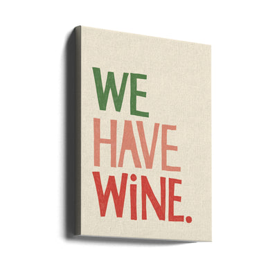 &#039;We Have Wine&#039; Typography Text - Stretched Canvas, Poster or Fine Art Print I Heart Wall Art