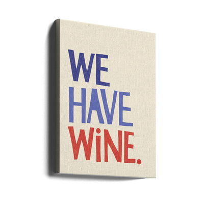 &#039;We Have Wine&#039; Typography Text - Stretched Canvas, Poster or Fine Art Print I Heart Wall Art