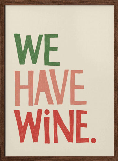 &#039;We Have Wine&#039; Typography Text - Stretched Canvas, Poster or Fine Art Print I Heart Wall Art