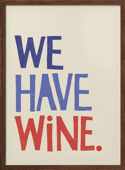 &#039;We Have Wine&#039; Typography Text - Stretched Canvas, Poster or Fine Art Print I Heart Wall Art