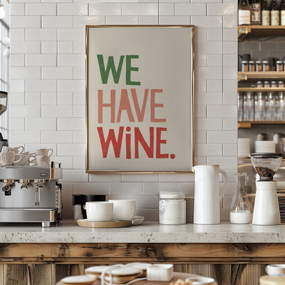 &#039;We Have Wine&#039; Typography Text - Stretched Canvas, Poster or Fine Art Print I Heart Wall Art