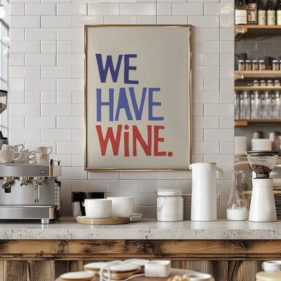 &#039;We Have Wine&#039; Typography Text - Stretched Canvas, Poster or Fine Art Print I Heart Wall Art