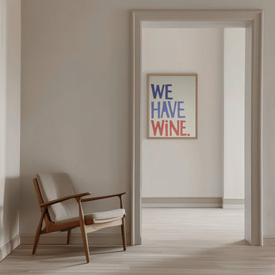 &#039;We Have Wine&#039; Typography Text - Stretched Canvas, Poster or Fine Art Print I Heart Wall Art