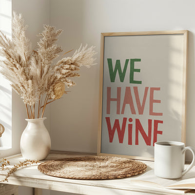 &#039;We Have Wine&#039; Typography Text - Stretched Canvas, Poster or Fine Art Print I Heart Wall Art