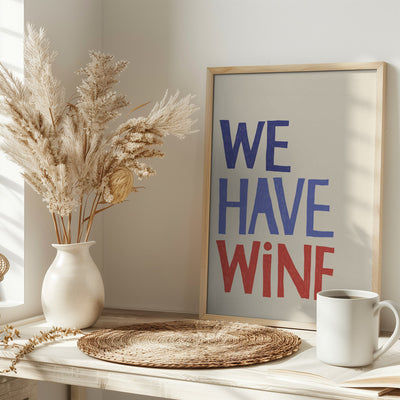 &#039;We Have Wine&#039; Typography Text - Stretched Canvas, Poster or Fine Art Print I Heart Wall Art