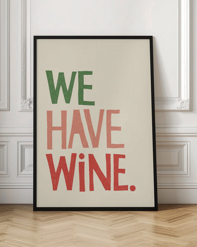 &#039;We Have Wine&#039; Typography Text - Stretched Canvas, Poster or Fine Art Print I Heart Wall Art