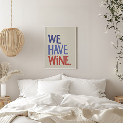 &#039;We Have Wine&#039; Typography Text - Stretched Canvas, Poster or Fine Art Print I Heart Wall Art