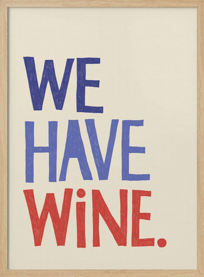 &#039;We Have Wine&#039; Typography Text - Stretched Canvas, Poster or Fine Art Print I Heart Wall Art